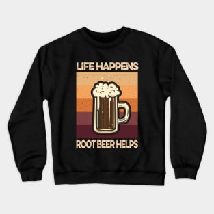 Life Happens Root Beer Helps Crewneck Sweatshirt